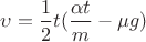 $\upsilon=\dfrac{1}{2} t ({\dfrac{\alpha t}{m} - \mu g})$
