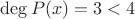 $\deg P(x) = 3 < 4$