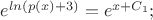 $e^{ln(p(x)+3)}=e^{x+C_1};$