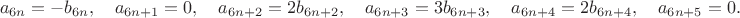 $${{a}_{6n}}=-{{b}_{6n}}, \quad{{a}_{6n+1}}=0, \quad{{a}_{6n+2}}=2{{b}_{6n+2}}, \quad{{a}_{6n+3}}=3{{b}_{6n+3}}, \quad{{a}_{6n+4}}=2{{b}_{6n+4}}, \quad{{a}_{6n+5}}=0.$$