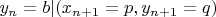 $y_n = b | (x_{n + 1} = p, y_{n+1} = q)$