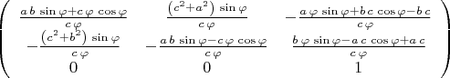 $$ \left(
  \begin{array}{ccc}
    \frac{a\,b\,\sin{\varphi }+c\,\varphi\,\cos{\varphi }}{c\,\varphi }
    & \frac{\left(c^2+a^2\right)\,\sin{\varphi }}{c\,\varphi }
    &-\frac{a\,\varphi\,\sin{\varphi }+b\,c\,\cos{\varphi
      }-b\,c}{c\,\varphi }\\
    -\frac{\left(c^2+b^2\right)\,\sin{\varphi }}{c\,\varphi }
    &-\frac{a\,b\,\sin{\varphi }-c\,\varphi\,\cos{\varphi
      }}{c\,\varphi }
    &\frac{b\,\varphi\,\sin{\varphi }-a\,c\,\cos{\varphi
      }+a\,c}{c\,\varphi }\\
    0 & 0 & 1 \\
  \end{array}\right) $$