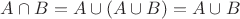 $A \cap B = A \cup (A \cup B) = A \cup B$