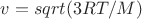 $v= sqrt(3RT/M)$