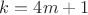 $k=4m+1$