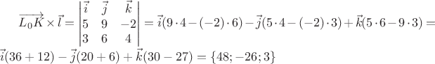 $\overrightarrow{L_0K}\times\vec{l}=\begin{vmatrix}
\vec{i} & \vec{j} & {} \vec{k} \\
5 & 9 & -2 \\
3 & 6 & 4 
\end{vmatrix}=\vec{i}(9\cdot4-(-2)\cdot6)-\vec{j}(5\cdot4-(-2)\cdot3)+\vec{k}(5\cdot6-9\cdot3)=\vec{i}(36+12)-\vec{j}(20+6)+\vec{k}(30-27)=\lbrace48;-26;3\rbrace$