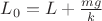 $L_0=L+\frac{mg}{k}$