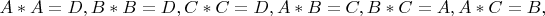 $A*A=D,B*B=D,C*C=D,A*B=C,B*C=A,A*C=B,$