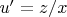 $u'=z/x$
