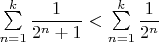 $\sum\limits_{n=1}^{k} \dfrac{1}{2^n+1} < \sum\limits_{n=1}^{k} \dfrac{1}{2^n}$