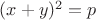 $(x+y)^2=p$