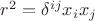 $r^2=\delta^{ij}x_ix_j$