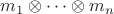 $m_1\otimes \dots \otimes m_n$