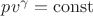 $pv^\gamma=\operatorname{const}$