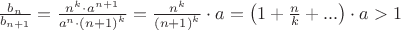$\frac{{{b_n}}}{{{b_{n + 1}}}} = \frac{{{n^k} \cdot {a^{n + 1}}}}{{{a^n} \cdot {{\left( {n + 1} \right)}^k}}} = \frac{{{n^k}}}{{{{\left( {n + 1} \right)}^k}}} \cdot a = \left( {1 + \frac{n}{k} + ...} \right) \cdot a > 1$