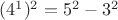 $(4^1)^2=5^2-3^2$