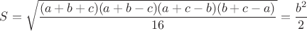 $S=\sqrt{\dfrac{(a+b+c)(a+b-c)(a+c-b)(b+c-a)}{16}}=\dfrac{b^2}{2}$