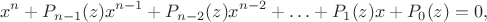 $$x^n+P_{n-1}(z)x^{n-1}+P_{n-2}(z)x^{n-2}+\ldots+P_1(z)x+P_0(z)=0,$$