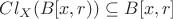 $Cl_X (B[x,r) ) \subseteq B[x,r]$