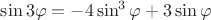 $\sin3\varphi=-4\sin^3\varphi+3\sin\varphi$