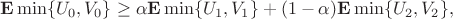 $${\bf E}\min\{U_0,V_0\}\ge\alpha{\bf E}\min\{U_1,V_1\}+(1-\alpha){\bf E}\min\{U_2,V_2\},$$