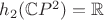 $h_2(\mathbb CP^2)=\mathbb R$
