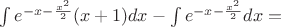 $\int e^{-x-\frac {x^2}{2}}(x+1)dx-\int e^{-x-\frac {x^2}{2}}dx=$