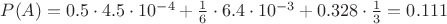$P(A)=0.5\cdot 4.5\cdot 10^{-4}+\frac{1}{6}\cdot 6.4\cdot 10^{-3}+0.328\cdot \frac{1}{3}=0.111$