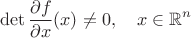 $$\det\frac{\partial f}{\partial x}(x)\ne 0,\quad x\in\mathbb{R}^n$$