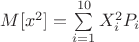 $M[x^{2}]=\sum\limits_{i=1}^{10}X^{2}_{i}P_{i}$