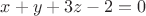 $x+y+3z-2=0$