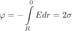 $$ \varphi =-\int\limits_{R}^{0} Edr=2\sigma$$