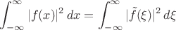 $$
\int_{-\infty}^\infty |f(x)|^2\,dx=\int_{-\infty}^\infty|\tilde f(\xi)|^2\,d\xi
$$
