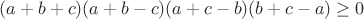 $(a+b+c)(a+b-c)(a+c-b)(b+c-a)\geq0$