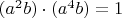 $(a^2b)\cdot(a^4b) = 1$