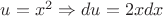 $u=x^2 \Rightarrow du = 2xdx$