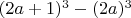 $(2a+1)^3 - (2a)^3$