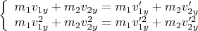 $$\left\{
\begin{array}{rcl}
 m_1v_{1y} +  m_2v_{2y} = m_1v_{1y}' +  m_2v_{2y}' \\
m_1  v_{1y}^2 + m_2 v_{2y}^2 = m_1  v_{1y}'^2 + m_2 v_{2y}'^2 
\end{array}
\right.$$