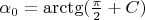 $\alpha_0=\arctg(\frac{\pi}2+C)$
