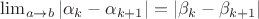 $\lim_{a \rightarrow b} |\alpha_k-\alpha_{k+1}|=|\beta_k-\beta_{k+1}|$