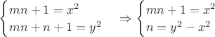 $\begin{cases} mn+1=x^2\\mn+n+1=y^2\end{cases}\Rightarrow \begin{cases} mn+1=x^2\\n=y^2-x^2\end{cases}$
