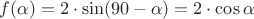 $f(\alpha) = 2\cdot\sin(90-\alpha) = 2\cdot\cos\alpha$