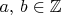 $a,\,b\in \mathbb{Z}$