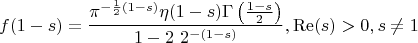 $$
f(1-s)=\frac{\pi ^{-\frac{1}{2} (1-s)} \eta (1-s) \Gamma \left(\frac{1-s}{2}\right)}{1-2\ 2^{-(1-s)}},\operatorname{Re}(s)>0,s\neq 1
$$