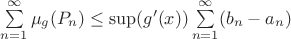$\sum\limits_{n=1}^{\infty}\mu_{g} (P_{n}) \le \sup(g'(x))\sum\limits_{n=1}^{\infty} (b_{n}-a_{n})$
