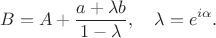$$
B=A+\frac{a+\lambda b}{1-\lambda}, \quad \lambda=e^{i\alpha}.
$$