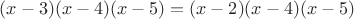 $(x-3)(x-4)(x-5)=(x-2)(x-4)(x-5)$