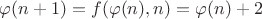 $\varphi(n+1)=f(\varphi(n),n)=\varphi(n)+2$