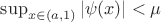 $\sup_{x\in (a,1)}|\psi(x)|<\mu$