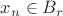 $x_n\in B_r$